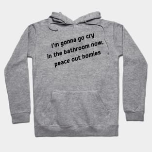 I'm Gonna Go Cry Hoodie